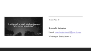Thank You !!!
Umesh B. Mahajan
E-mail: umeshmahajan41@gmail.com
Whatsapp: 9405014011
 
