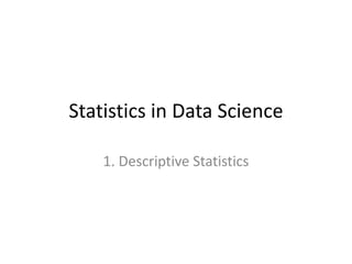 Statistics in Data Science
1. Descriptive Statistics
 