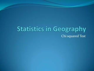 Statistics in Geography Chi squared Test 
