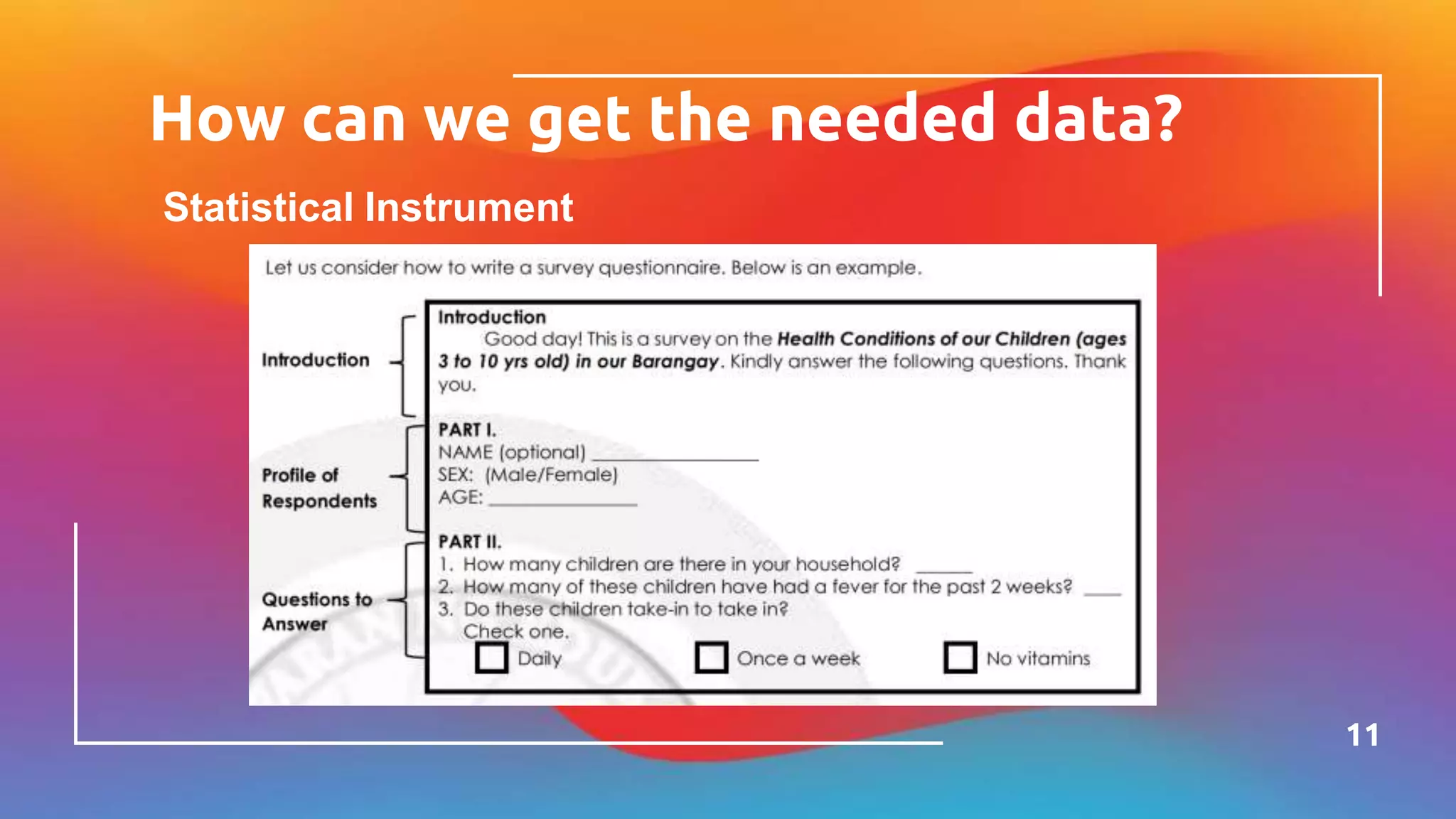 How can we get the needed data?
11
Statistical Instrument
 