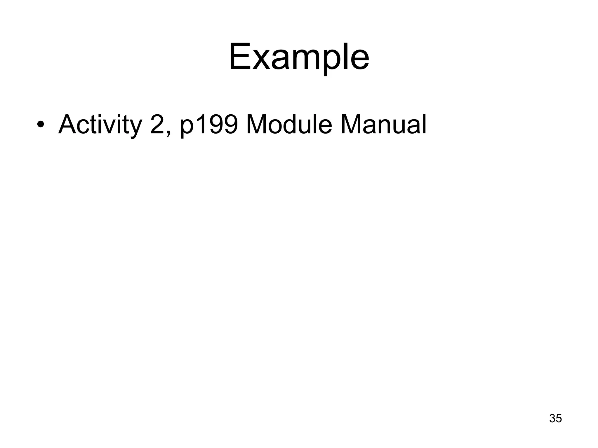 Example
• Activity 2, p199 Module Manual




                                   35
 
