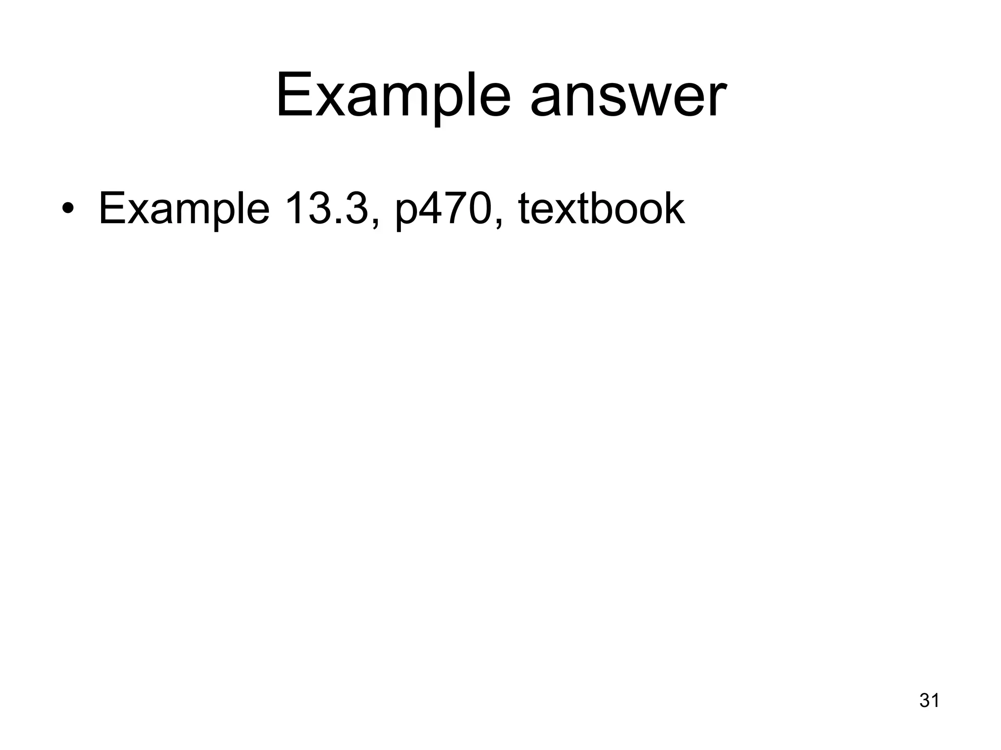 Example answer
• Example 13.3, p470, textbook




                                 31
 