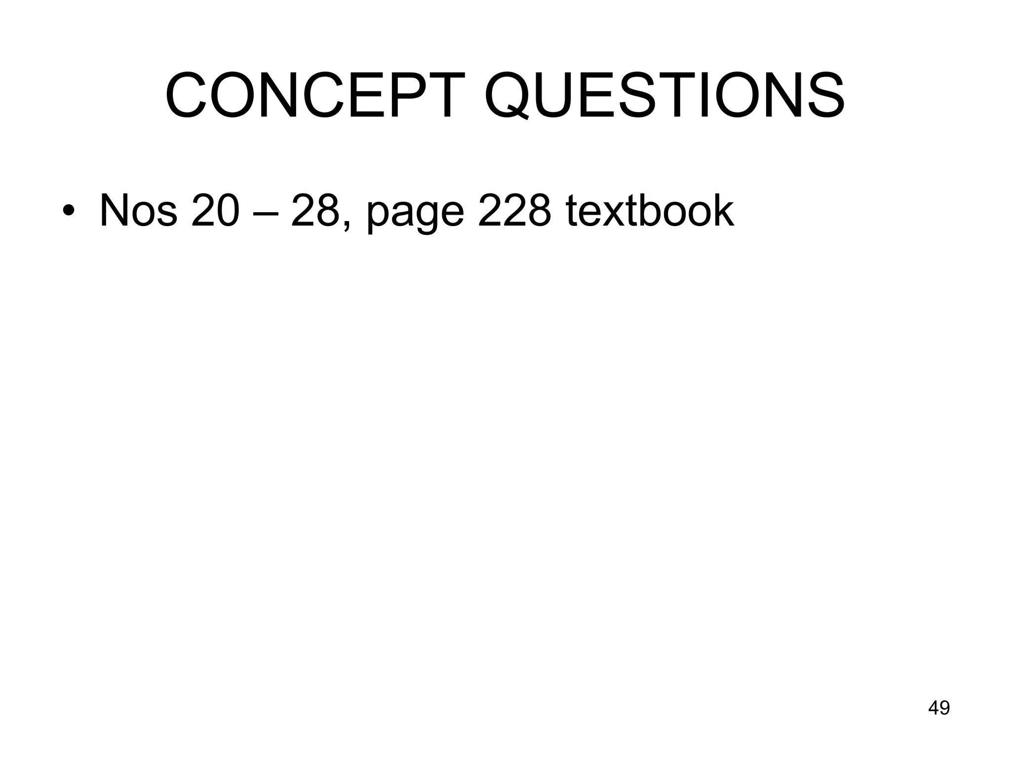 CONCEPT QUESTIONS
• Nos 20 – 28, page 228 textbook




                                   49
 