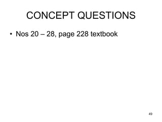 CONCEPT QUESTIONS
• Nos 20 – 28, page 228 textbook




                                   49
 