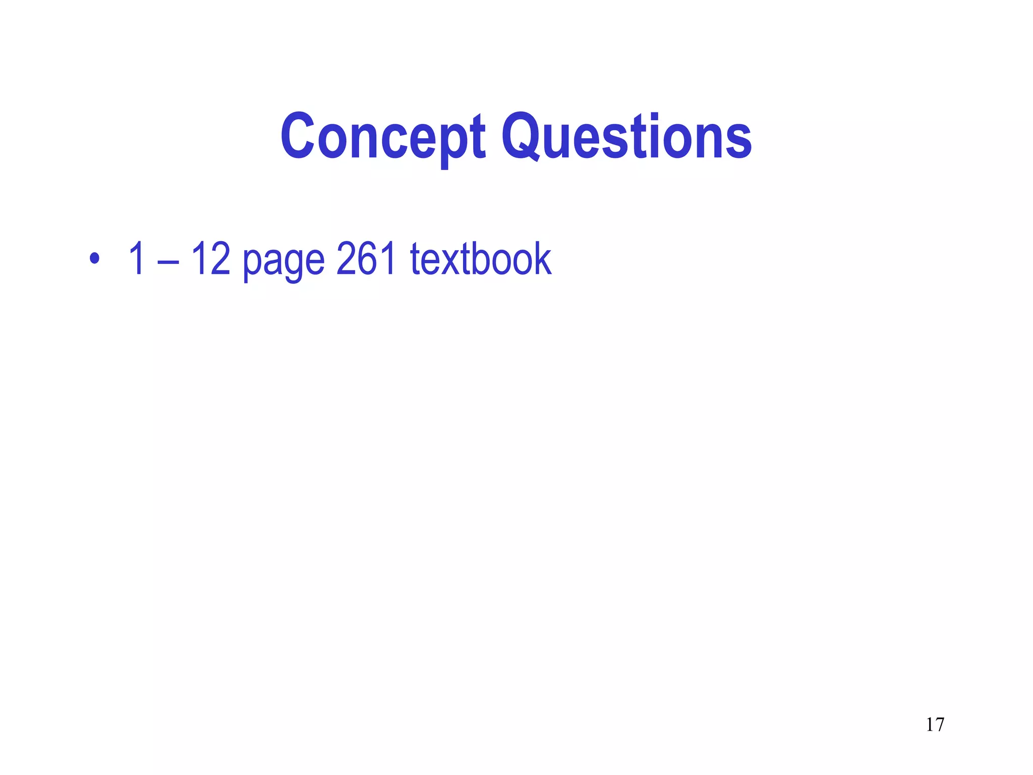 Concept Questions
• 1 – 12 page 261 textbook




                              17
 