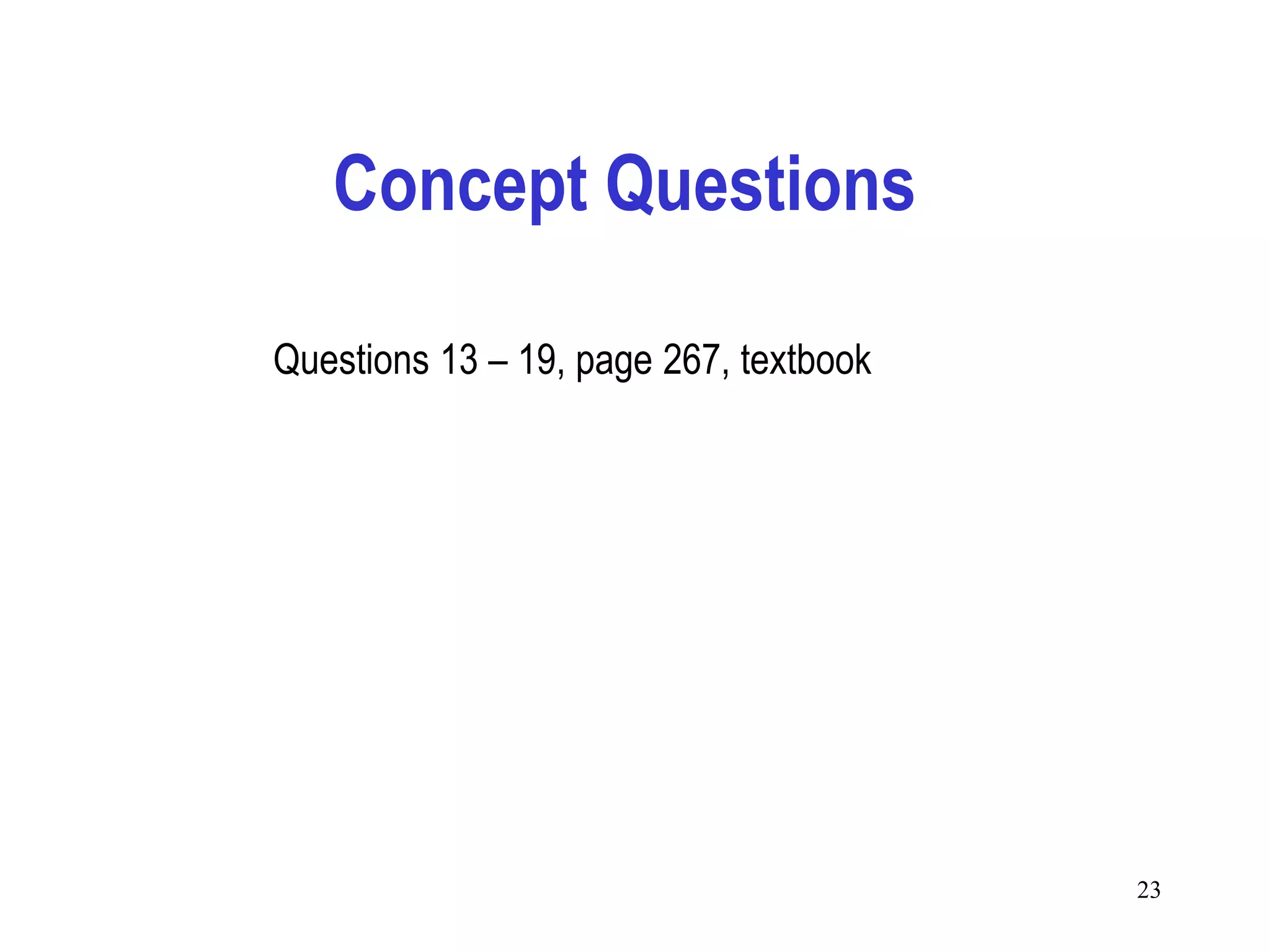 Concept Questions

Questions 13 – 19, page 267, textbook




                                        23
 