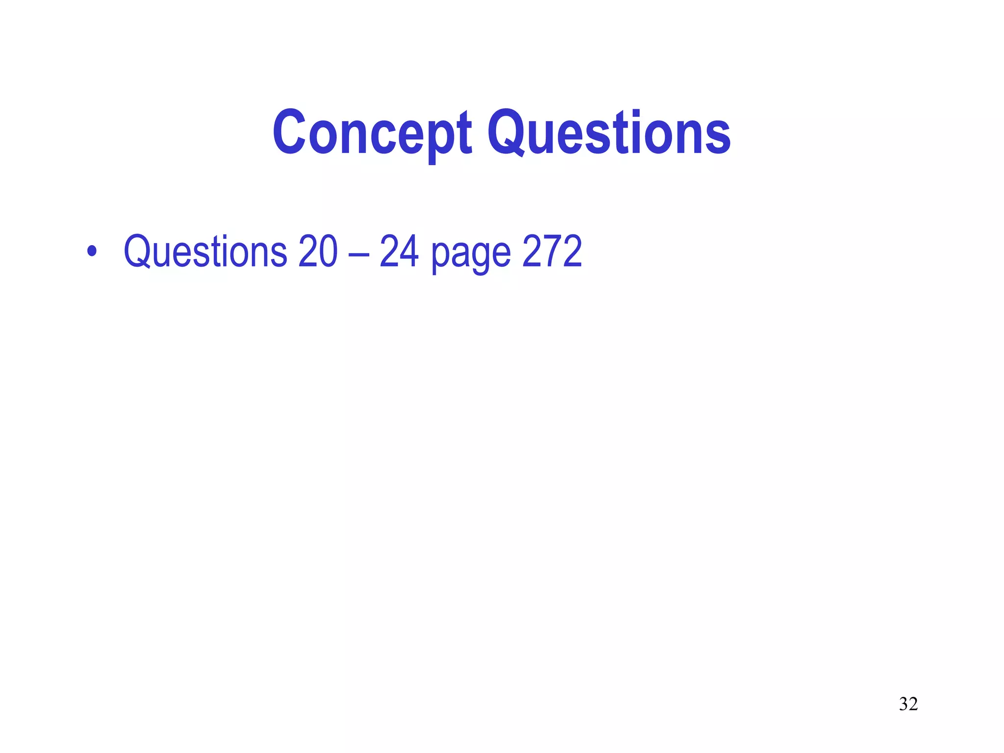 Concept Questions
• Questions 20 – 24 page 272




                               32
 