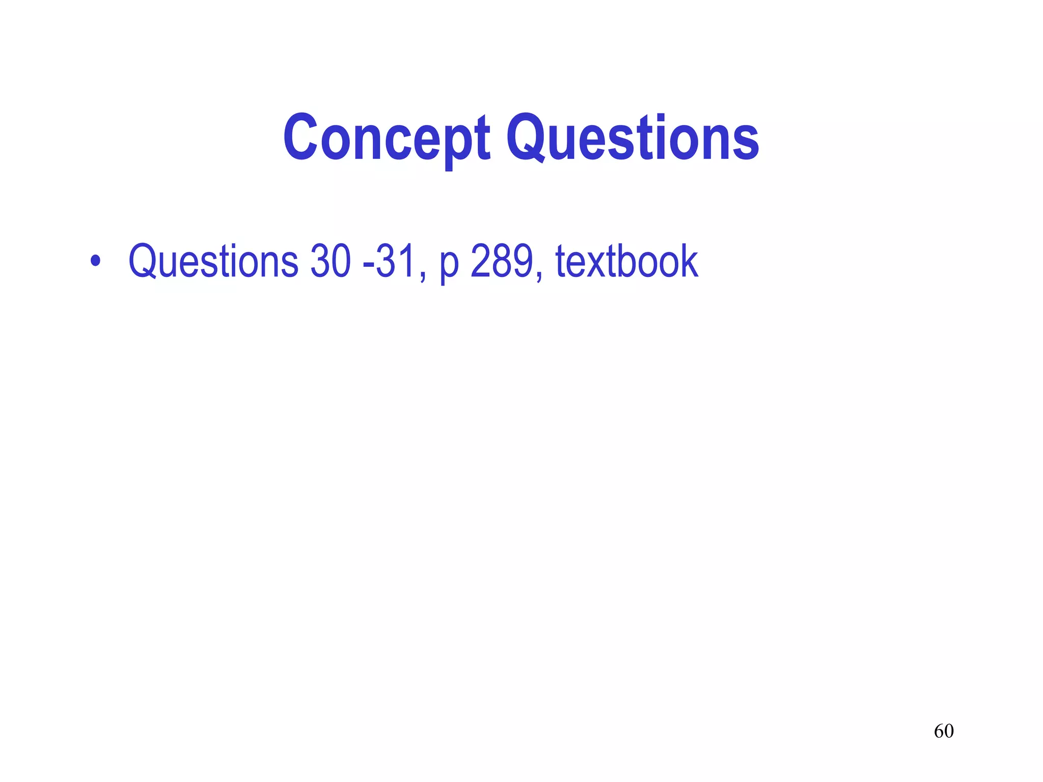 Concept Questions
• Questions 30 -31, p 289, textbook




                                      60
 