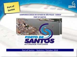 Port of Santos Port of Santos -  Statistics / October 2010 