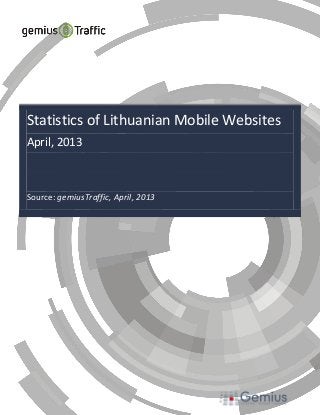 Statistics of Lithuanian Mobile Websites
April, 2013
Source: gemiusTraffic, April, 2013
 