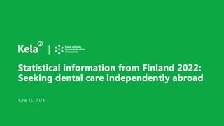 Statistical information from Finland 2022:
Seeking dental care independently abroad
June 15, 2023
 