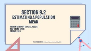 MyTrigonometry
Presentation on
Ratio Identities
Section 9.2
EstimatingaPopulation
Mean
Presentation byCrystalHollis
MATH 1342-62001
Spring 2024
This presentation: https://shorturl.at/dnpGQ
 