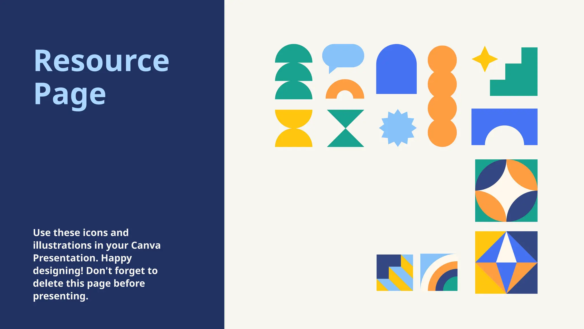 Resource
Page
Use these icons and
illustrations in your Canva
Presentation. Happy
designing! Don't forget to
delete this page before
presenting.
 