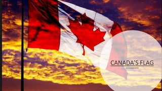 CANADA’S FLAG
 