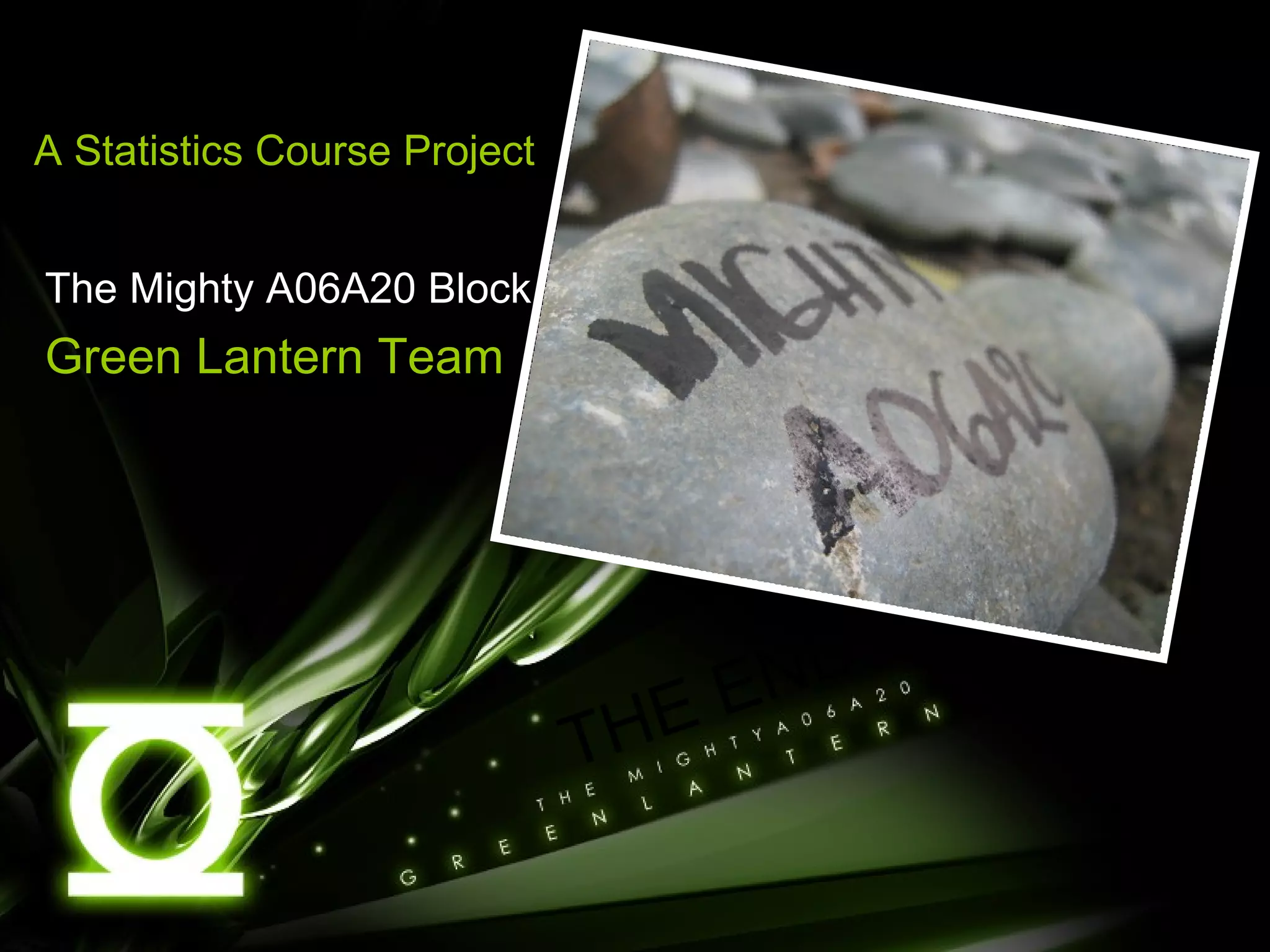 The Mighty A06A20 Block Green Lantern Team THE END A Statistics Course Project 