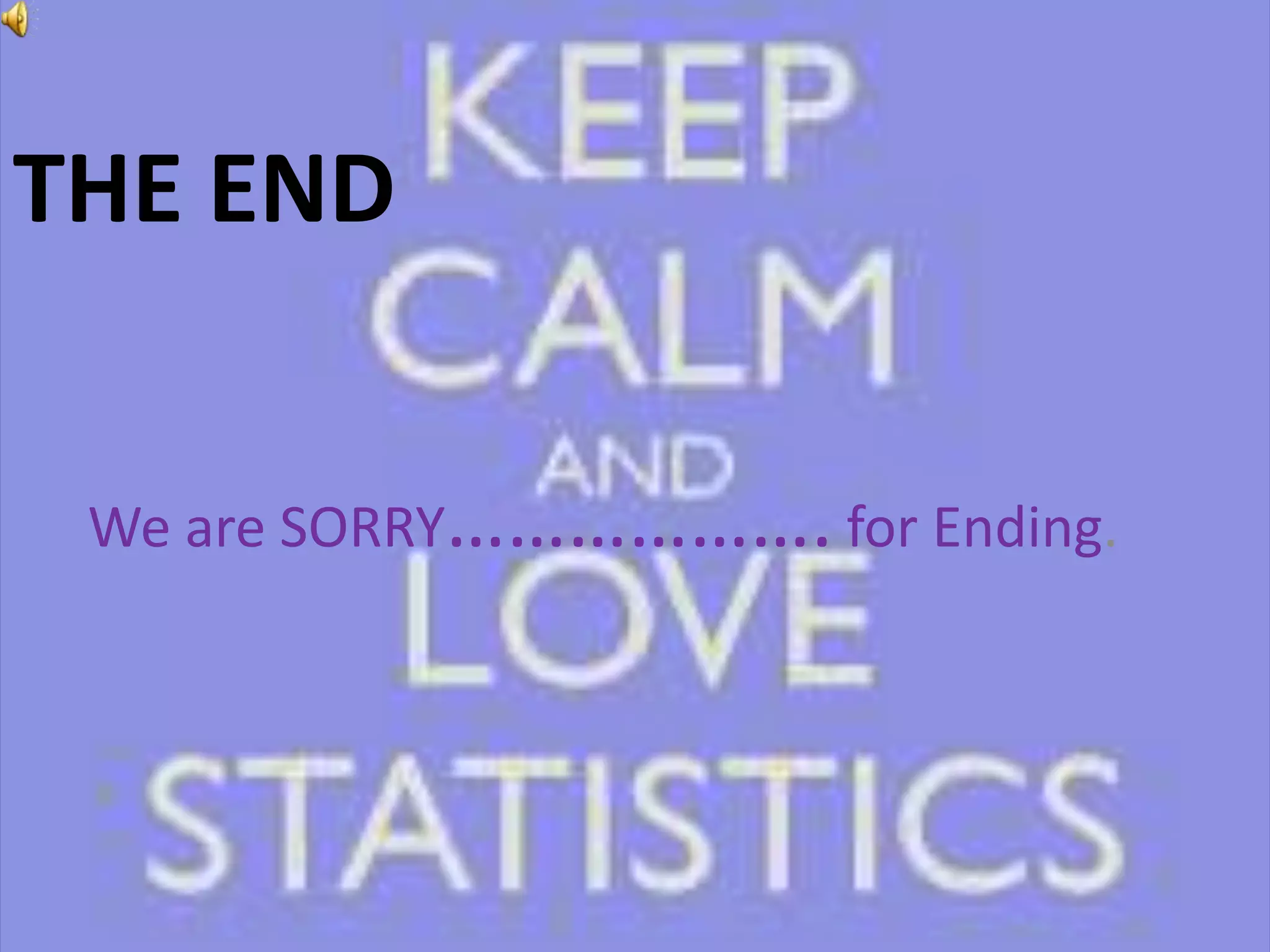 THE END
We are SORRY………………. for Ending.
 