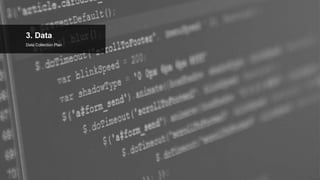 3. Data
Data Collection Plan
 