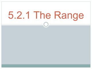 5.2.1 The Range 
 