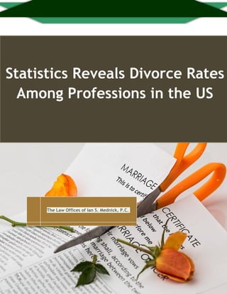 Statistics Reveals Divorce Rates
Among Professions in the US
The Law Offices of Ian S. Mednick, P.C.
 