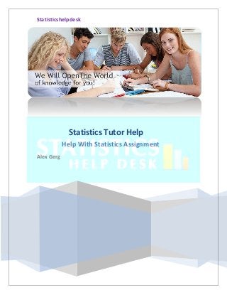 Statisticshelpdesk
Statistics Tutor Help
Help With Statistics Assignment
Alex Gerg
 
