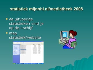statistiek mijnnhl.nl/mediatheek 2008 ,[object Object],[object Object]