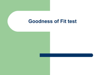 Goodness of Fit test

 