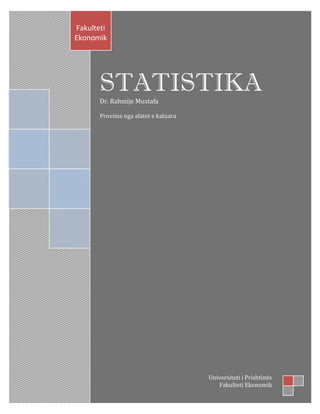 STATISTIKA
Dr. Rahmije Mustafa
Provime nga afatet e kaluara
Fakulteti
Ekonomik
Universiteti i Prishtinës
Fakulteti Ekonomik
 