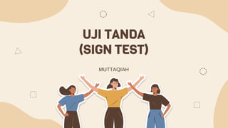 UJI TANDA
(SIGN TEST)
MUTTAQIAH
 
