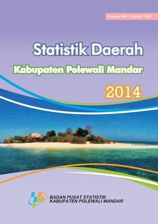 BADAN PUSAT STATISTIK
KABUPATEN POLEWALI MANDAR
20142014
Statistik Daerah
Kabupaten Polewali Mandar
Katalog BPS: 1101002.7602
 
