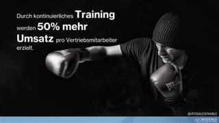 Durch kontinuierliches Training
werden 50% mehr
Umsatz pro Vertriebsmitarbeiter
erzielt.
@ATDSALESENABLE
 