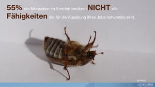 55% der Menschen im Vertrieb besitzen NICHT die
Fähigkeiten die für die Ausübung ihres Jobs notwendig sind.
@FORBES
 