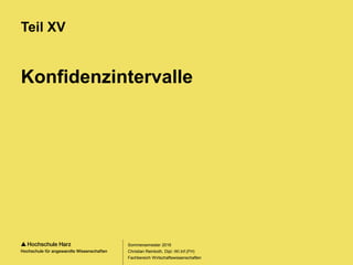 Seite 105
Fachbereich Wirtschaftswissenschaften
Konfidenzintervalle
Teil XV
Sommersemester 2016
Christian Reinboth, Dipl.-Wi.Inf.(FH)
 