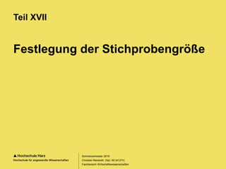 Seite 135
Fachbereich Wirtschaftswissenschaften
Festlegung der Stichprobengröße
Teil XVII
Sommersemester 2016
Christian Reinboth, Dipl.-Wi.Inf.(FH)
 