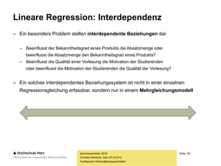 Seite 153
Fachbereich Wirtschaftswissenschaften
Lineare Regression: Grundlagen
Sommersemester 2016
Christian Reinboth, Dipl.-Wi.Inf.(FH)
 