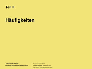 Seite 32
Fachbereich Wirtschaftswissenschaften
Häufigkeiten
Teil II
Sommersemester 2016
Christian Reinboth, Dipl.-Wi.Inf.(FH)
 
