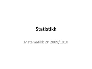 Statistikk Matematikk 2P 2009/1010 