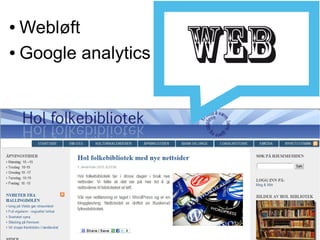 ● Webløft
● Google analytics
 