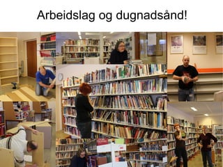 Arbeidslag og dugnadsånd!
 