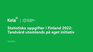 Statistiska uppgifter i Finland 2022:
Tandvård utomlands på eget initiativ
15.6.2023
 