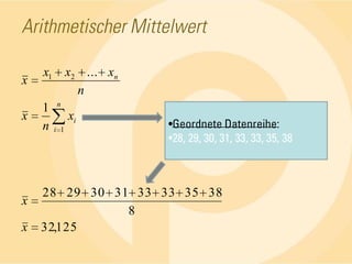 Arithmetischer Mittelwert<br />Geordnete Datenreihe:<br />28, 29, 30, 31, 33, 33, 35, 38<br />