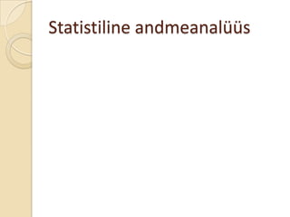 Statistiline andmeanalüüs
 