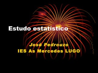 Estudo estatístico José Pedrouzo IES As Mercedes LUGO 