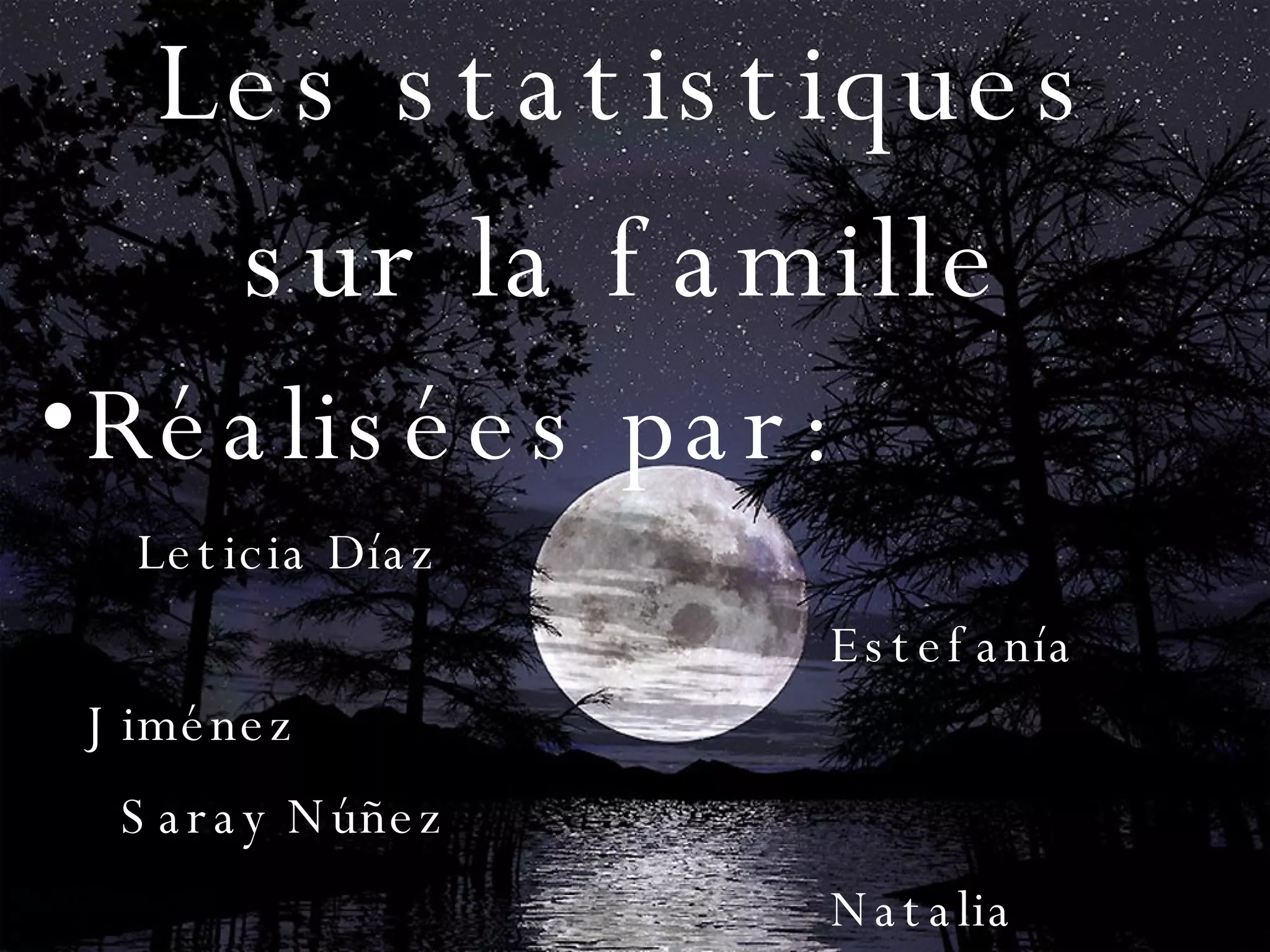 Les statistiques sur la famille Réalisées par: Leticia Díaz Estefanía Jiménez Saray Núñez Natalia Ramírez Carmen Blanco