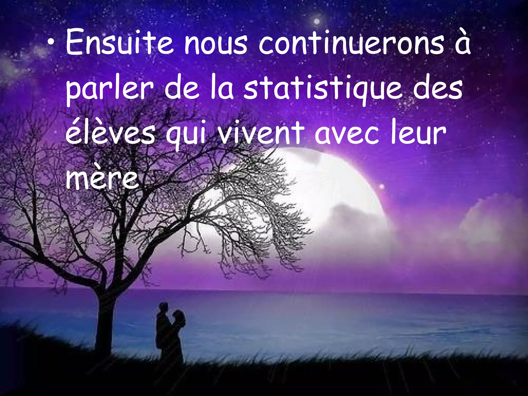 Ensuite nous continuerons à parler de la statistique des élèves qui vivent avec leur mère