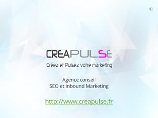 Agence conseil
SEO et Inbound Marketing
http://www.creapulse.fr
 