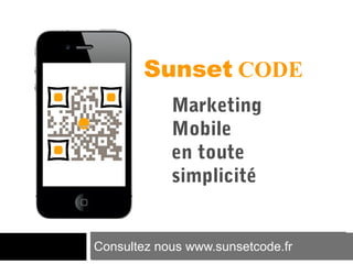 Sunset CODE
Marketing
Mobile
en toute
simplicité

Consultez nous www.sunsetcode.fr

 