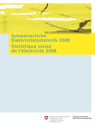 Schweizerische
Elektrizitätsstatistik 2008
Statistique suisse
de l’électricité 2008
 
