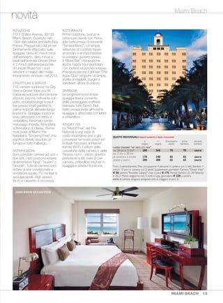 THE NATIONAL (4 STELLE)
Miami Beach
SITUATO NEL CUORE DEL QUARTIERE DI SOUTH BEACH,
È ANNOVERATO TRA I PALAZZI STORICI DELLA CITTÀ.
POSIZIONE
1677 Collins Avenue, 33139
Miami Beach. Costruito nel
1939 dal celebre architetto Roy
France. Frequentato dal jet set.
Direttamente affacciato sulla
spiaggia, dista 40 minuti circa
dall’aeroporto, dieci minuti a
piedi dall’animata Ocean Drive
e 2 minuti dall’area pedonale
di Lincoln Road con i suoi
ristoranti e negozi alla moda.
Interamente rinnovato nel 2014.
STRUTTURE E SERVIZI
116 camere suddivise fra City
View e Ocean View più 36
Cabanas solo per due persone
a bordo piscina, ristorante con
patio, cocktail lounge e pool
bar presso il bel giardino di
palme tropicali allineate lungo
la piscina. Spiaggia e piscina
sono attrezzate con lettini e
ombrelloni. Rinomato centro
massaggi Uneeda. Atmosfera
sofisticata e di classe. Come
molti hotel di Miami The
National è "Smoking Free" che
significa divieto assoluto di
fumare in tutto l'albergo.
SISTEMAZIONI
Sono previste camere ad uno o
due letti; i letti possono essere
di dimensioni “king”, “queen” o
“double”. Tutte le camere sono
dotate di aria condizionata e
ventilatore a pale, TV, minibar e
asciugacapelli. High-speed
Wi-Fi e cassetta di sicurezza.
RISTORANTE
Prima colazione, pranzo e
cena sono serviti con menu
à la carte presso il ristorante
“Tamara Bistro”. Un’ampia
selezione di cocktail, liquori
americani e di importazione
si possono gustare presso
il “Blues Bar” che propone
anche happy hour quotidiani
con invitanti stuzzichini e tapas.
Presso la piscina il grill bar “The
Aqua Club” propone un’ampia
scelta di insalate, burger e
sandwich all’ora di pranzo.
SPIAGGIA
La lunghissima ed ampia
spiaggia libera consente
belle passeggiate e attività
balneare tutto l’anno. Nel
tratto prospiciente all’hotel la
spiaggia è attrezzata con lettini
e ombrelloni.
RESORT FEE
La "Resort Fee" del The
National è una voce di
costo importante che è già
compresa nei nostri prezzi ed
include l'accesso a internet
tramite Wi-Fi, l'utilizzo della
cassaforte della camera e della
"fitness room", utilizzo di lettini
prendisole e teli mare (2 per
camera, ombrelloni esclusi) in
spiaggia e presso la piscina.
MIAMI BEACH 1312 MIAMI BEACH
novità
QUOTE INDIVIDUALI PERNOTTAMENTO E PRIMA COLAZIONE
in in terzo/quarto primo secondo
doppia singola adulto bambino bambino
CAMERA STANDARD "ART DECO CITY VIEW"
DAL 24 DIC AL 2 GEN* 280 560 70 70 GRATIS
DAL 3 GEN AL 30 APR
DA DOMENICA A GIOVEDÌ 170 340 65 65 GRATIS
VENERDÌ E SABATO 200 400 65 65 GRATIS
*min. 3 pernottamenti. Max occupazione 4 persone in camera con 2 letti. Bambini =
minori 12 anni in camera con 2 adulti. Supplementi giornalieri: Camera "Ocean View"
€ 50; camera "Poolside Cabana" (max 2 pax) € 175. Periodi fieristici: 25-28 Febbraio
e 18-21 Marzo soggiorno min. 3 notti e supp. giornaliero € 220 a camera.
NOTA: le camere vengono assegnate solo ai maggiori di anni 21.
KING ROOM OCEANVIEW
Miami Beach
novità
Per info: vedere il catalogo
“iGV Club” Inverno 2015-16
 