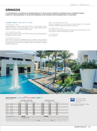 Miami + MessicoMiami + Messico
MIAMI BEACH TRASFERIMENTI A MIAMI
Da aeroporto a hotel di Miami Beach o
viceversa: Servizio collettivo in minibus
€ 35 a persona.Auto privata (1/3 pax)
€ 125 per tratta. Limousine (max 6 pax
con 4 valigie grandi) € 230 per tratta.
Da/per il porto di Miami (solo auto
privata) € 150 per tratta
WELCOMETO MIAMI
Trasferimenti collettivi da e per aeroporto
+Visita di Miami in italiano € 120 (min. 2
partecipanti).
VISITA DI MIAMI
Visita guidata in italiano dei quartieri più
caratteristici: dalle straordinarie ville su
isole private, al Déco District di Miami
Beach, dai grattacieli di Downtown alla
lussureggiante vegetazione di Coconut
Grove, all’elegante Coral Gables. Si effettua
tutti i giorni (3 ore e mezzo circa, al
mattino) € 50 (min. 2 partecipanti).
LE EVERGLADES
Visita di uno dei più suggestivi e misteriosi
parchi nazionali USA; l’escursione alle
Everglades dura circa 4 ore ed include una
breve sosta presso un reptilarium e un
giro a bordo delle caratteristiche “airboat”,
le barche a fondo piatto che scivolano
sui “fiumi d’erba” sospinte da gigantesche
eliche d’aereo. Si effettua mar. mer. gio. e
sab. € 70 (min. 2 partecipanti).
KEYWEST
Gita dell’intera giornata (10/12 ore circa).
Si parte al mattino lungo la “Overseas
Highway” e attraverso una lunga serie di
isolotti e ben 42 ponti si raggiunge Key
West, l’isola più a sud degli USA resa
celebre da Hemingway e da sempre
meta e residenza di artisti e personaggi
eccentrici e della cultura americana. Si
effettua lunedì e venerdì € 140 (min. 2
partecipanti, pranzo non incluso).
GIRO PANORAMICO IN IDROPLANO
Si decolla dal mare a bordo di un piccolo
idroplano a 3 posti per un breve giro di
15 minuti circa, ammirando i panorami
mozzafiato della laguna di Miami Beach.
€ 155 (min. 2 partecipanti, non opera il
lunedì).
MIAMI BEACH 15
SERVIZI EVISITE
Con guide di lingua italiana.
14 MIAMI BEACH
10 GIORNI / 8 NOTT1 PARTENZETUTTI I GIORNI
1° GIORNO Italia / Miami
Partenza dall’Italia con voli di linea per Miami (diretti o via scalo europeo). Arrivo e
trasferimento privato in albergo. Pernottamento e prima colazione all’iGV Club The
National con sistemazione in camera Art Deco CityView.
2° E 3° GIORNO Miami Beach
Due giornate a disposizione incluso visita di Miami in italiano la mattina del secondo giorno.
Pernottamento e prima colazione.
4° GIORNO Miami / Cancun
Prima colazione e Check out. Trasferimento privato in aeroporto e volo di linea per
Cancun. Arrivo e trasferimento all’iGV Club Grand OasisTulum oppure all’iGV Club Azul
Fives.Sistemazione in camera ed inizio del soggiorno balneare con trattamento di pensione
completa. Pernottamento.
DAL 5° AL 8° GIORNO Riviera Maya
Giornate a disposizione per relax, escursioni e attività balneare al Club prescelto.
Trattamento di pensione completa secondo la formula prevista.
9° GIORNO Cancun / Italia
Prima colazione e check out.Trasferimento in aeroporto e partenza per l’Italia con voli di
linea (via Miami o NewYork). Pernottamento a bordo.
10° GIORNO Italia
Arrivo in giornata.
L'ATMOSFERA GLAMOUR DI MIAMI BEACH E QUALCHE GIORNO DI MARE SULLA RIVIERA MAYA.
QUESTO PROGRAMMA SI PUÒ ESTENDERE CON GIORNI SUPPLEMENTARI A PIACERE.
GRINGOS
1-NOV 27-NOV 2.180 1.160 850 2.230 1.320 910
28-NOV 12-DIC 2.180 1.160 850 2.230 1.320 910
13-DIC 23-DIC 2.390 1.400 850 2.440 1.560 910
24-DIC 3-GEN 3.140 1.400 1.120 3.190 1.560 1.150
4-GEN 28-GEN 2.260 1.120 850 2.325 1.280 910
29-GEN 26-FEB 2.340 1.120 850 2.390 1.280 910
27-FEB 23-MAR 2.340 1.120 850 2.390 1.280 910
24-MAR 30-APR 2.300 990 850 2.425 1.280 910
TASSE AEROPORTUALI 390/450 390/450
Terzo adulto in camera con 2 letti RIDUZIONE 10%. Con British Airways (e partners one World:American Airlines/ Iberia) quote valide
in partenza da Roma, Milano e altri scali Nord Italia serviti da questi vettori. Con Alitalia quote valide da Roma, Milano e altri scali Nord
e Centro Italia incluso Napoli; da aeroporti Sud Italia supplemento € 150. Quota gestione pratica € 70 adulti e bambini dai 2 anni in poi.
Per info e giorni extra: vedere il catalogo
“iGV Club” Inverno 2015-16
The National Miami
Grand Oasis Tulum
Azul Fives
iGV CLUB GRAND OASISTULUM
QUOTE INDIVIDUALI
da Milano e Roma
THE NATIONAL + GRAND OASIS THE NATIONAL + AZUL FIVES
CAMERA STANDARD GRAND GARDEN CAMERA STANDARD DELUXE
adulto bambino supp. singola adulto bambino supp. singola
 