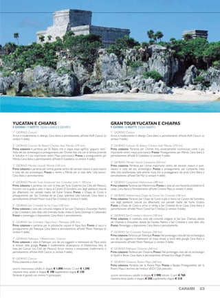 TOUR MESSICO
MINITOURYUCATAN
4 GIORNI / 3 NOTTI OGNI LUNEDÌ, GIOVEDÌ E SABATO
1° GIORNO Cancun
Arrivo e trasferimento in albergo. Cena libera e pernottamento all’hotel Aloft Cancun (o
similare 4 stelle).
2° GIORNO Cancun / Ek Balam / Chichen Itzà / Mérida (370 km)
Prima colazione e partenza per Ek Balam, che in lingua maya significa “giaguaro nero”.
Visita del sito archeologico e proseguimento per Chichen Itzà, che con la famosa piramide
di Kukulkan è il più importante centro Maya post-classico. Pranzo e proseguimento per
Mérida. Cena libera e pernottamento all’hotel El Castellano (o similare 4 stelle).
3° GIORNO Mérida / Uxmal / Mérida (160 km)
Prima colazione e partenza per Uxmal, grande centro del periodo classico e post-classico
e visita del sito archeologico. Pranzo e rientro a Mérida per la visita della “città bianca”.
Cena libera e pernottamento.
4° GIORNO Mérida / Cobà / Riviera Maya (330 km)
Prima colazione e partenza per Cobà.Visita di un“cenote”lungo il percorso.Pranzo in una
comunità Maya.Visita di Cobà e del sito archeologico che ospita la piramide più alta dello
Yucatan. Proseguimento per la Riviera Maya e termine del minitour all’iGV Club prescelto.
QUOTE INDIVIDUALI: adulto in doppia € 600 minore 12 anni € 370
riduzione terzo adulto in doppia € 60 supplemento singola € 60.
MERAVIGLIE DELLOYUCATAN
5 GIORNI / 4 NOTTI OGNI LUNEDÌ E GIOVEDÌ
1° GIORNO Cancun
Arrivo e trasferimento in albergo. Cena libera e pernottamento all’hotel Aloft Cancun (o
similare 4 stelle).
2° GIORNO Cancun / Ek Balam / Chichen Itzà / Mérida (370 km)
Prima colazione e partenza per Ek Balam, che in lingua maya significa “giaguaro nero”.
Visita del sito archeologico e proseguimento per Chichen Itzà, che con la famosa piramide
di Kukulkan è il più importante centro Maya post-classico. Pranzo e proseguimento per
Mérida. Cena libera e pernottamento all’hotel El Castellano (o similare 4 stelle).
3° GIORNO Mérida / Celestùn /Yaxcopoil / Mérida (220 km)
Prima colazione e partenza per la riserva naturale di Celestùn, famosa per i fenicotteri
rosa. Escursione in barca tra le mangrovie e le isolette chiamate “ojos de agua”. Dopo il
pranzo, breve sosta alla Hacienda Yaxcopoil che fino al 1984 si dedicava alla lavorazione
del“henequen”, una fibra molto resistente che si ricava dall’agave. Rientro a Mérida e visita
della “città bianca”. Cena libera e pernottamento.
4° GIORNO Mérida / Loltun / Uxmal / Mérida (250 km)
Prima colazione e partenza per le grotte di Loltun, serbatoi naturali di acqua che i Maya
consideravano sacri.Visita alle gallerie e proseguimento per Uxmal. Pranzo e visita del sito
archeologico, grande centro del periodo classico e post-classico. Rientro a Mérida. Cena
libera e pernottamento.
5° GIORNO Mérida / Cobà / Riviera Maya (330 km)
Prima colazione. Partenza per Coba e visita del sito archeologico, situato nel cuore
della foresta yucateca. Pranzo in una comunità Maya. Proseguimento per la Riviera Maya
e termine del minitour all’iGV Club prescelto.
QUOTE INDIVIDUALI: adulto in doppia € 995 minore 12 anni € 470
riduzione terzo adulto in doppia € 130 supplemento singola € 130.
YUCATAN E CHIAPAS
8 GIORNI / 7 NOTTI OGNI LUNEDÌ E GIOVEDÌ
1° GIORNO Cancun
Arrivo e trasferimento in albergo. Cena libera e pernottamento all’hotel Aloft Cancun (o
similare 4 stelle).
2° GIORNO Cancun/ Ek Balam/ Chichen Itzà/ Mérida (370 km)
Prima colazione e partenza per Ek Balam, che in lingua maya significa “giaguaro nero”.
Visita del sito archeologico e proseguimento per Chichen Itzà, che con la famosa piramide
di Kukulkan è il più importante centro Maya post-classico. Pranzo e proseguimento per
Mérida. Cena libera e pernottamento all’hotel El Castellano (o similare 4 stelle).
3° GIORNO Mérida/ Uxmal/ Mérida (160 km)
Prima colazione e partenza per Uxmal, grande centro del periodo classico e post-classico
e visita del sito archeologico. Pranzo e rientro a Mérida per la visita della “città bianca”.
Cena libera e pernottamento.
4° GIORNO Mérida/Tuxla Gutierrez/ San Cristobal (volo + 100 km)
Prima colazione e partenza con volo di linea per Tuxla Gutierrez (via Città del Messico).
Incontro con la guida e visita in barca al Canyon El Sumidero, uno degli spettacoli naturali
più affascinanti, con parziale risalita del fiume Grijalva. Pranzo a Chiapa de Corzo e
proseguimento per San Cristobal de las Casas, splendida città coloniale. Cena libera e
pernottamento all’hotel Mision Grand San Cristobal (o similare 4 stelle).
5° GIORNO San Cristobal de las Casas (100 km)
Prima colazione e visita alle comunità indigene di San Juan Chamula e Zinacantan. Rientro
a San Cristobal e visita della città (mercato locale, chiesa di Santo Domingo e Cattedrale).
Pranzo e pomeriggio a disposizione. Cena libera e pernottamento.
6° GIORNO San Cristobal / Agua Azul / Palenque (200 km)
Prima colazione e partenza per le pittoresche cascate di Agua Azul. Pranzo al sacco e
proseguimento per Palenque. Cena libera e pernottamento all’hotel Mision Palenque (o
similare 4 stelle).
7° GIORNO Palenque /Villahermosa / Cancun
Prima colazione e visita di Palenque, uno dei più suggestivi e interessanti siti Maya, posto
al limitare della giungla. Pranzo e trasferimento all’aeroporto di Villahermosa. Volo di
linea per Cancun (via Città del Messico). Arrivo intorno a mezzanotte, trasferimento e
pernottamento all’hotel Aloft Cancun (o similare 4 stelle).
8° GIORNO Cancun
Prima colazione e check out.
QUOTE INDIVIDUALI: adulto in doppia € 1.890 minore 12 anni € 1.390
riduzione terzo adulto in doppia € 190 supplemento singola € 130.
Partenze di giovedì con minimo 4 partecipanti.
GRANTOURYUCATAN E CHIAPAS
9 GIORNI / 8 NOTTI OGNI SABATO
1° GIORNO Cancun
Arrivo e trasferimento in albergo. Cena libera e pernottamento all’hotel Aloft Cancun (o
similare 4 stelle).
2° GIORNO Cancun/ Ek Balam/ Chichen Itzà/ Mérida (370 km)
Prima colazione. Partenza per Chichen Itza, universalmente riconosciuto come il più
importante centro maya post-classico. Pranzo. Proseguimento per Mérida. Cena libera e
pernottamento all’hotel El Castellano (o similare 4 stelle).
3° GIORNO Mérida/ Uxmal/ Campeche (250 km)
Prima colazione. Partenza per Uxmal, importante centro del periodo classico e post-
classico e visita del sito archeologico. Pranzo e proseguimento per Campeche. Visita
della città caratterizzata dalle antiche mura che la proteggevano dai pirati. Cena libera e
pernottamento all’hotel Del Mar (o similare 4 stelle).
4° GIORNO Campeche/Villahermosa (380 km)
Prima colazione.Partenza perVillahermosa.Pranzo e visita ad una Hacienda produttrice di
cacao. Cena libera e Pernottamento all’hotel Crowne Plaza (o similare 4 stelle).
5° GIORNO Villahermosa/ Chapa de Corzo/ San Cristobal (340 km)
Prima colazione. Partenza per Chapa de Corzo e gita in barca nel Canyon del Sumidero,
uno degli spettacoli naturali più affascinanti, con parziale risalita del fiume Grijalva.
Pranzo a Chapa de Corzo e arrivo in serata a San Cristobal de las Casas. Cena libera e
pernottamento all’hotel Mision Grand San Cristobal (o similare 4 stelle).
6° GIORNO San Cristobal e dintorni (100 km)
Prima colazione. In mattinata visita alle comunità indigene di San Juan Chamula, abitata
dai Chamula e Zinacantan, abitata dai Tzoziles. Rientro a San Cristobal e visita della città.
Pranzo. Pomeriggio a disposizione. Cena libera e pernottamento.
7° GIORNO San Cristobal/ Palenque (200 km)
Prima colazione.Partenza per Palenque.Pranzo.Nel pomeriggio visita del sito archeologico,
uno dei più suggestivi e interessanti siti maya, situato ai bordi della giungla. Cena libera e
pernottamento all’hotel Mision Palenque (o similare 4 stelle).
8° GIORNO Palenque/ Chicanna (360 km)
Prima colazione. Partenza per Chicanna. Pranzo. Nel pomeriggio visita dei siti archeologici
di Xpuhil e Becan. Cena libera e pernottamento all’hotel EcoVillage (4 stelle).
9° GIORNO Chicanna/ Riviera Maya (340 km)
Prima colazione. Partenza per la Riviera Maya. Pranzo a Bacalar. Proseguimento per la
Riviera Maya e termine del minitour all’iGV Club prescelto.
QUOTE INDIVIDUALI: adulto in doppia € 1.990 minore 12 anni € 760
riduzione terzo adulto in doppia € 250 supplemento singola € 210.
Con accompagnatore di lingua italiana.
Al termine di ogni tour è possibile estendere il soggiorno
in uno dei nostri iGV Club.
22 CARAIBI CARAIBI 23
ALTA STAGIONE
PARTENZE DAL 19 DICEMBRE AL 4 GENNAIO
SUPPLEMENTO € 90 PER PERSONA PERTUTTI ITOUR.
 
